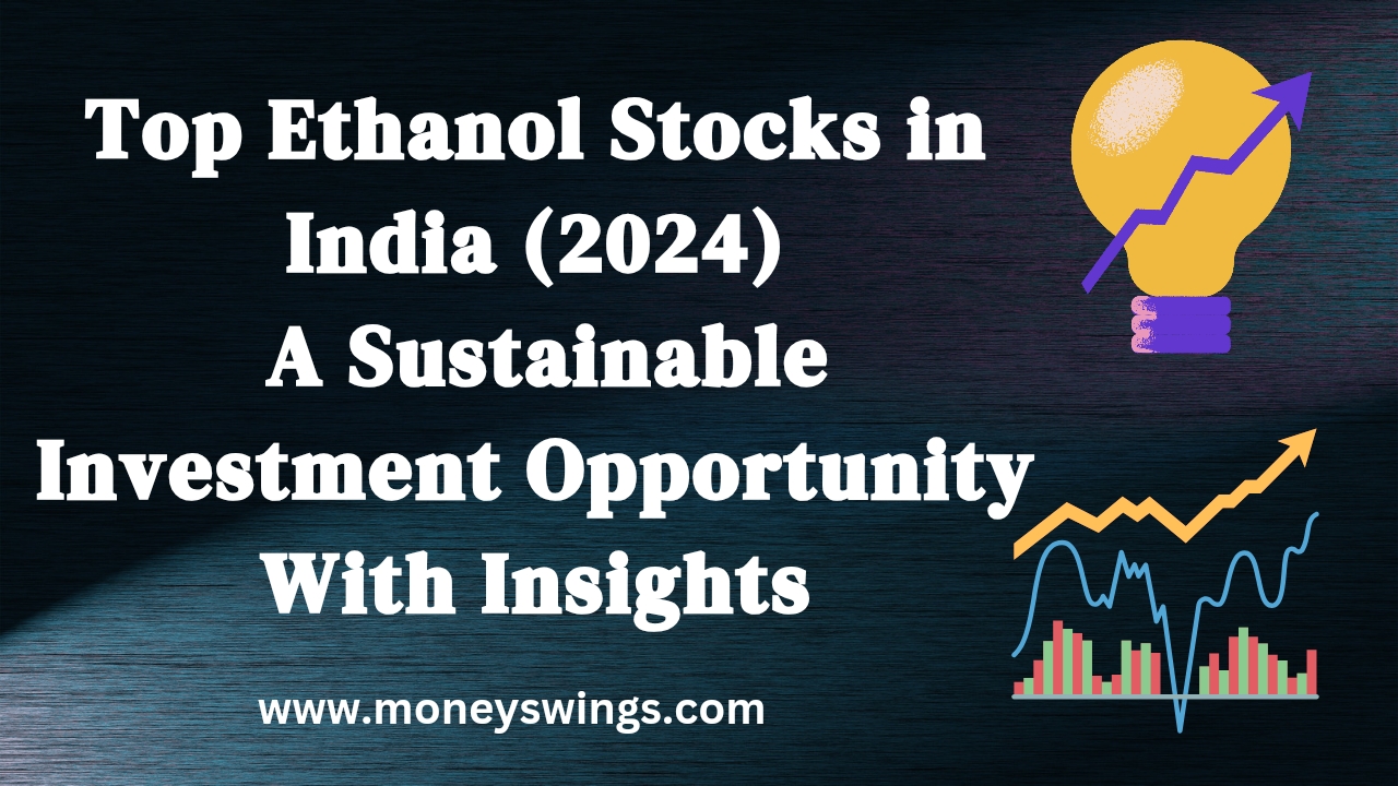 Top Ethanol Stocks in India (2024): A Sustainable Investment Opportunity With Insights